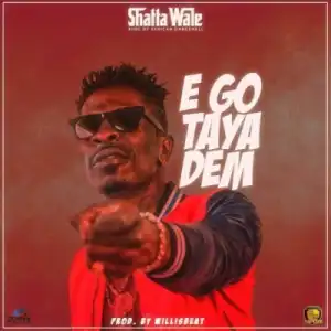 Shatta Wale - Ego Taya Dem